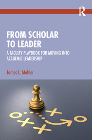 From Scholar to Leader (A Faculty Playbook for Moving into Academic Leadership) by James L. Mohler, 9781041243502