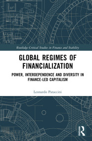 Global Regimes of Financialization (Power, Interdependence and Diversity in Finance-led Capitalism) by Leonardo Pataccini, 9780367510671