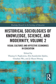 Historical Sociologies of Knowledge, Science, and Modernity, Volume 2 (Visual Cultures and Affective Economies in Education) by Thomas S. Popkewitz, Elin Sundström Sjödin, Chushan Wu, Ji Hyun Hwang, 9781032954196