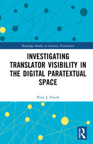 Investigating Translator Visibility in the Digital Paratextual Space by Peter J. Freeth, 9781032910222
