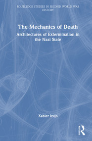 The Mechanics of Death (Architectures of Extermination in the Nazi State) by Xabier Irujo, 9781041351429