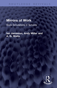 Mirrors of Work (Work Simulations in Schools) by Ian Jamieson, Andy Miller, A. G. Watts, 9781041434603