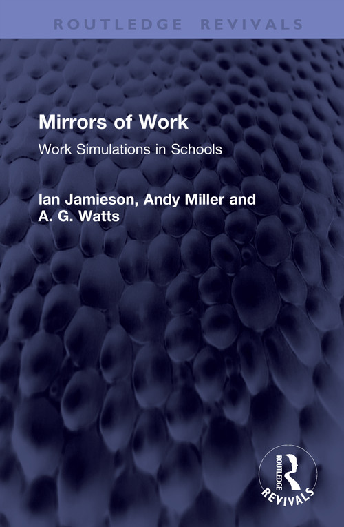 Mirrors of Work (Work Simulations in Schools) by Ian Jamieson, Andy Miller, A. G. Watts, 9781041434603