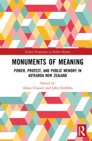 Monuments of Meaning (Power, Protest, and Public Memory in Aotearoa New Zealand) by Adam Claasen, John Griffiths, 9781032851891