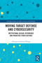 Moving Target Defense and Cybersecurity (Institutional Design, Deterrence and Proactive Cyber-Defense) by Olusegun Anthony Ofongo, 9781041401650