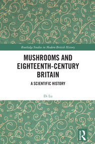Mushrooms and Eighteenth-Century Britain (A Scientific History) by Di Lu, 9781041408055