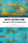 NATO's Eastern Flank (Russia and the Future of European Security) by George Soroka, Tomasz Stępniewski, 9781032198989