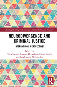 Neurodivergence and Criminal Justice (International Perspectives) by Tom Smith, Roxanna Dehaghani, Emma Smith, Leigh Anne McKingsley, 9781041030485