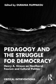 Pedagogy and the Struggle for Democracy (Henry A. Giroux on Neoliberal Fascism and Cultural Politics) by Ourania Filippakou, 9781041129851
