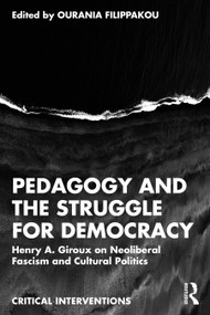 Pedagogy and the Struggle for Democracy (Henry A. Giroux on Neoliberal Fascism and Cultural Politics) by Ourania Filippakou, 9781041129844