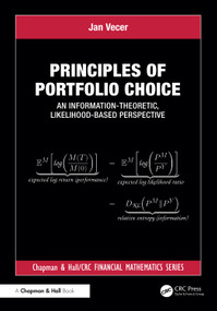 Principles of Portfolio Choice (An Information-Theoretic, Likelihood-Based Perspective) by Jan Vecer, 9781032951980