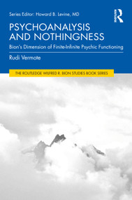 Psychoanalysis and Nothingness (Bion's Dimension of Finite-Infinite Psychic Functioning) by Rudi Vermote, 9781041270676