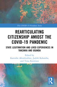 Rearticulating Citizenship Amidst the COVID-19 Pandemic (State Legitimation and Lived Experiences in Tanzania and Uganda) by Karembe F. Ahimbisibwe, Judith S. Kahamba, Tiina Kontinen, 9781041217909