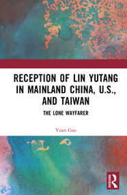 Reception of Lin Yutang in Mainland China, U.S., and Taiwan (The Lone Wayfarer) by Yuan Gao, 9781032835679