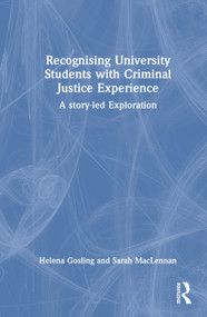 Recognising University Students with Criminal Justice Experience (A Story-led Exploration) by Helena Gosling, Sarah MacLennan, 9781032761176