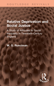 Relative Deprivation and Social Justice (A Study of Attitudes to Social Inequality in Twentieth-Century England) by W. G. Runciman, 9781041434429