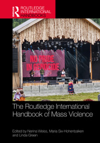 The Routledge International Handbook of Mass Violence by Nerina Weiss, Maria Six-Hohenbalken, Linda Green, 9781032587639