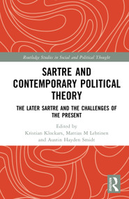Sartre and Contemporary Political Theory (The Later Sartre and the Challenges of the Present) by Kristian Klockars, Mattias Lehtinen, Austin Hayden Smidt, 9781041052395