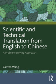 Scientific and Technical Translation from English to Chinese (A Problem-solving Approach) by Caiwen Wang, 9781032564890