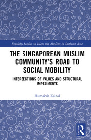 The Singaporean Muslim Community's Road to Social Mobility (Intersections of Values and Structural Impediments) by Humairah Zainal, 9781032471518