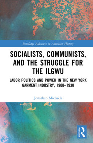 Socialists, Communists, and the Struggle for the ILGWU (Labor Politics and Power in the New York Garment Industry, 1900-1930) by Jonathan Michaels, 9781032320229