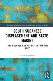 South Sudanese Displacement and State-Making (“The previous war was better than this one”) by Catarina Inverso, 9781041135425