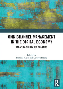Strategic Omnichannel Management (Strategy, Theory and Practice) by Shahriar Akter, Carolyn Strong, 9781041288268