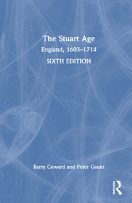 The Stuart Age (England, 1603-1714) by Barry Coward, Peter Gaunt, 9781032432311