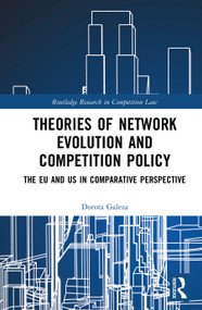 Theories of Network Evolution and Competition Policy (The EU and US in Comparative Perspective) by Dorota Galeza, 9781041377931