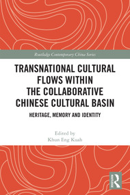 Transnational Cultural Flows within the Collaborative Chinese Cultural Basin (Heritage, Memory and Identity) by Khun Eng Kuah, 9781041323716