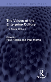 The Values of the Enterprise Culture (The Moral Debate) by Paul Heelas, Paul Morris, 9781041437918