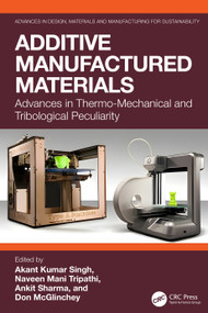 Additive Manufactured Materials (Advances in Thermo-Mechanical and Tribological Peculiarity) by Akant Kumar Singh, Naveen Mani Tripathi, Ankit Sharma, Don McGlinchey, 9781041078531
