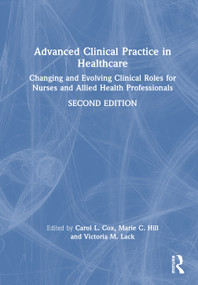 Advanced Clinical Practice in Healthcare (Changing and Evolving Clinical Roles for Nurses and Allied Health Professionals) by Carol L. Cox, Marie C. Hill, Victoria M. Lack, 9781041002901
