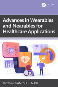Advances in Wearables and Nearables for Healthcare Applications by Ganesh R. Naik, 9781032796543