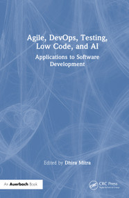 Agile, DevOps, Testing, Low Code, and AI (Applications to Software Development) by Dhira Mitra, 9781032940977