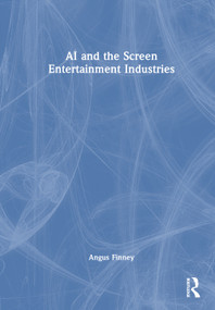 AI and the Screen Entertainment Industries by Angus Finney, 9781041000440