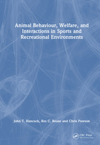 Animal Behaviour, Welfare, and Interactions in Sports and Recreational Environments by John T. Hancock, Ros C. Rouse, Chris Pawson, 9781032986234