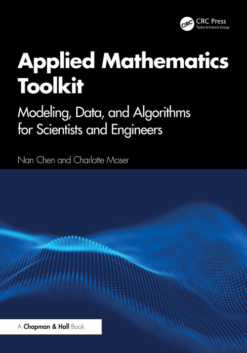 Applied Mathematics Toolkit (Modeling, Data, and Algorithms for Scientists and Engineers) by Nan Chen, Charlotte Moser, 9781041238263