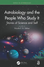Astrobiology and the People Who Study It (Stories of Science and Self) by Nicolle E. B. Zellner, 9781032911793