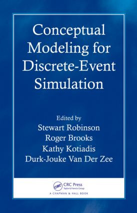Conceptual Modeling for Discrete-Event Simulation by Stewart Robinson, Roger Brooks, Kathy Kotiadis, Durk-Jouke Van Der Zee, 9781439810378