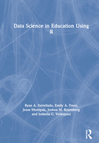 Data Science in Education Using R by Ryan A. Estrellado, Emily A. Freer, Joshua M. Rosenberg, Isabella C. Velásquez, 9780367422240