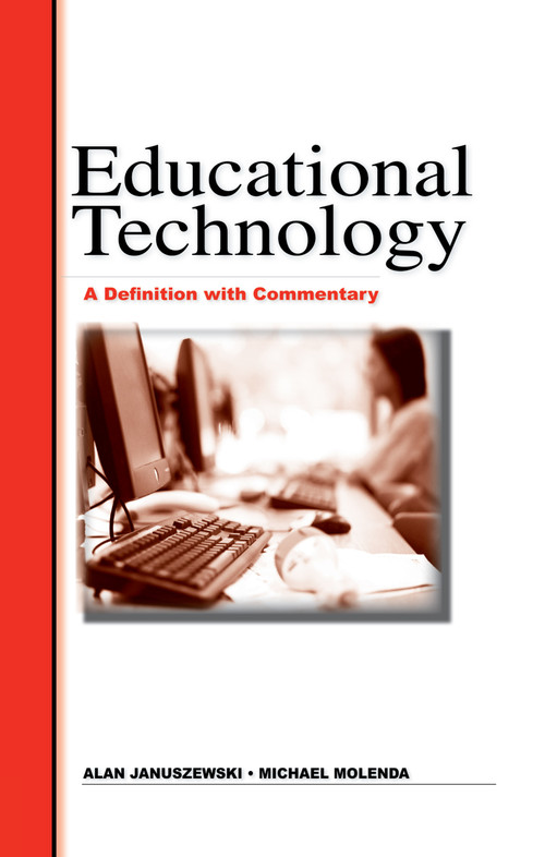 Educational Technology (A Definition with Commentary) by Al Januszewski, Michael Molenda, 9780805858600