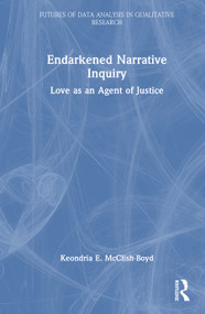 Endarkened Narrative Inquiry (Love as an Agent of Justice) by Keondria E. McClish-Boyd, 9781041045410