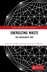 Energizing Waste (The Circularity Way) by Opeyemi Anthony Amusan, Charles Mbohwa, 9781041254409