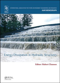 Energy Dissipation in Hydraulic Structures by Hubert Chanson, 9781138027558