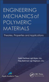 Engineering Mechanics of Polymeric Materials (Theories, Properties and Applications) by Gabil Garibxan Ogli Aliyev, Faig Bakhman Ogli Naghiyev, 9781926895550