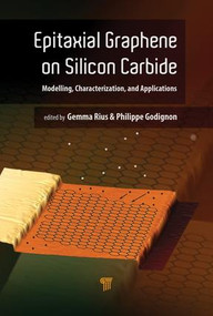 Epitaxial Graphene on Silicon Carbide (Modeling, Characterization, and Applications) by Gemma Rius, Philippe Godignon, 9789814774208