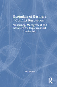 Essentials of Business Conflict Resolution (Proficiency, Management and Structure for Organizational Leadership) by Sam Blank, 9781041359777