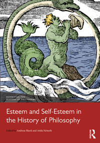 Esteem and Self-Esteem in the History of Philosophy by Andreas Blank, Attila Németh, 9781032539591