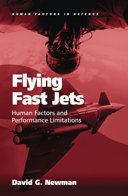 Flying Fast Jets (Human Factors and Performance Limitations) by David G. Newman, 9781409467939